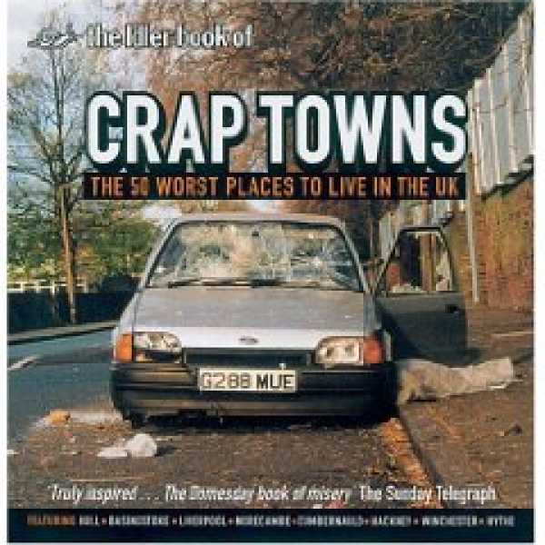 Crap Towns - The 50 Worst Places To Live In The Uk By Sam Jordison & Dan Kieran