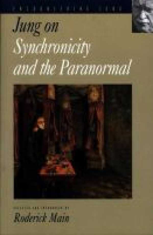 Jung On Synchronicity And The Paranormal By Roderick Main